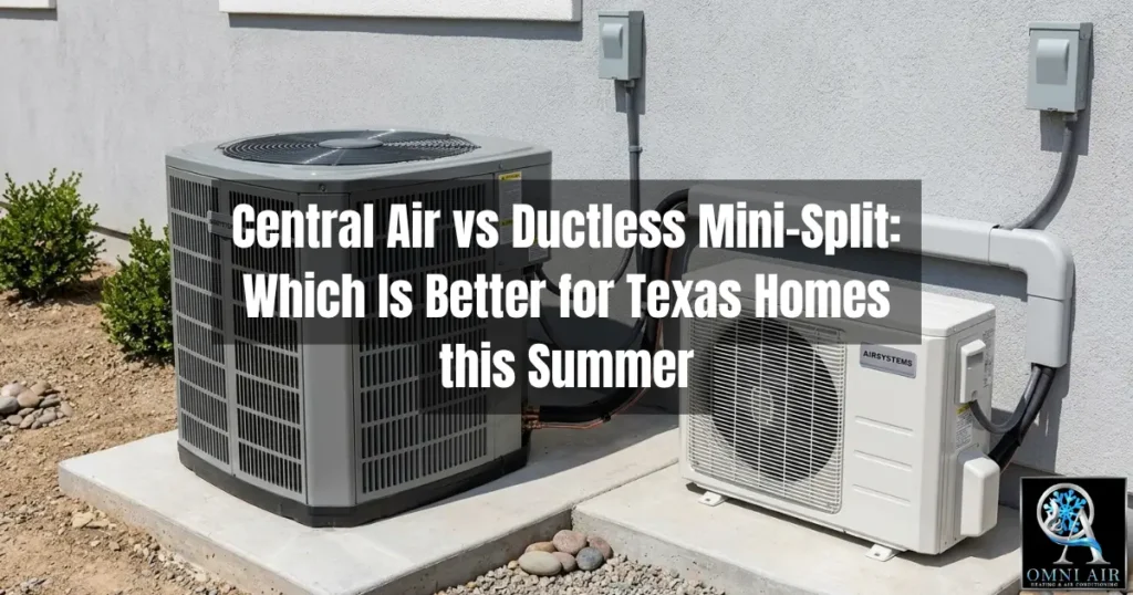 Central Air vs Ductless Mini-Split: Which Is Better for Texas Homes in Summer?