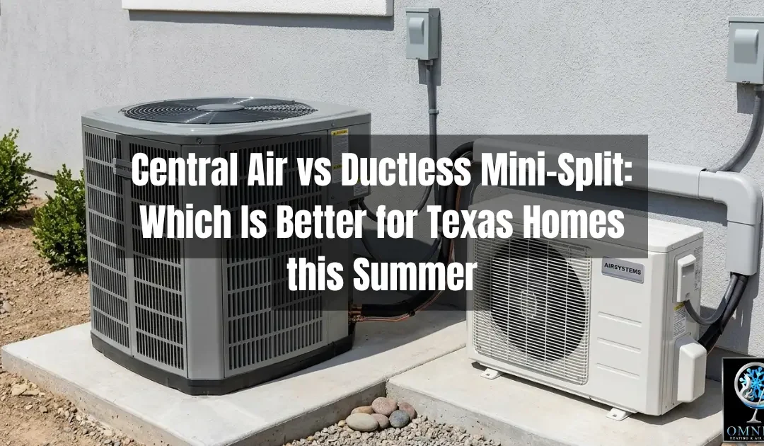 Central Air vs Ductless Mini-Split: Which Is Better for Texas Homes in Summer?