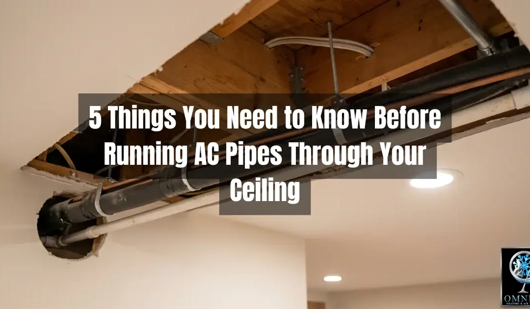 5 Things You Need to Know Before Running AC Pipes Through Your Ceiling