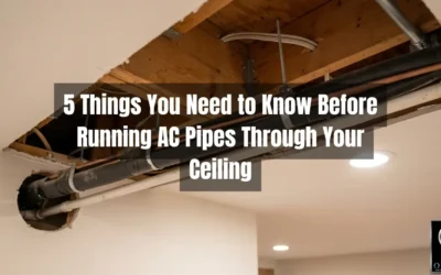 5 Things You Need to Know Before Running AC Pipes Through Your Ceiling