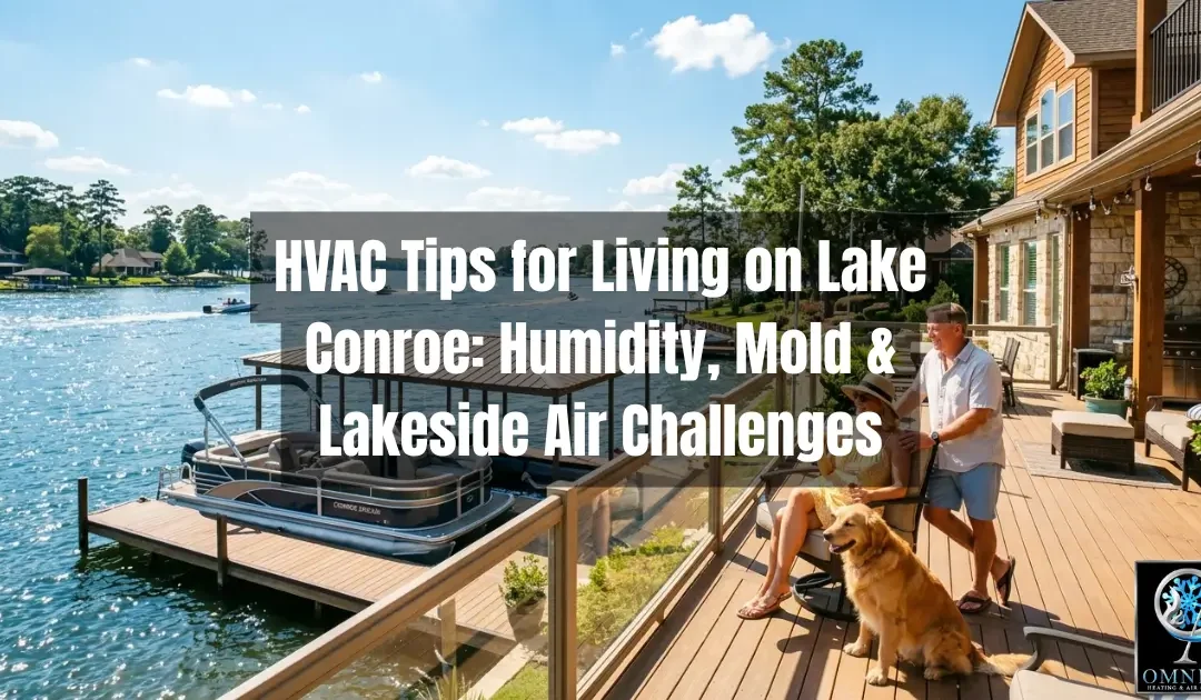HVAC Tips for Living on Lake Conroe TX: Humidity, Mold & Lakeside Air Challenges