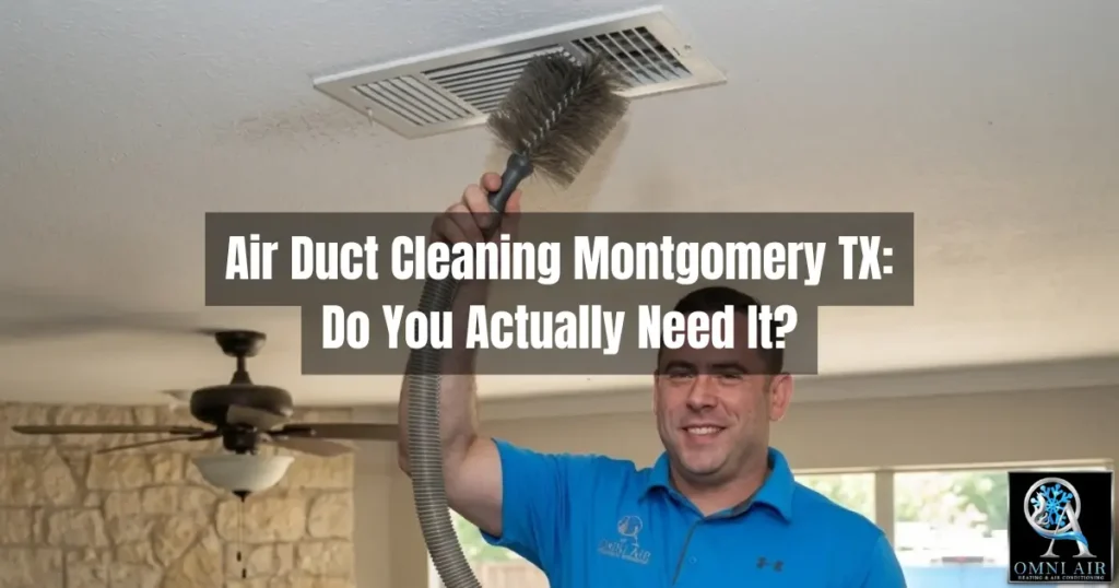 Air Duct Cleaning Montgomery TX: Do You Actually Need It?