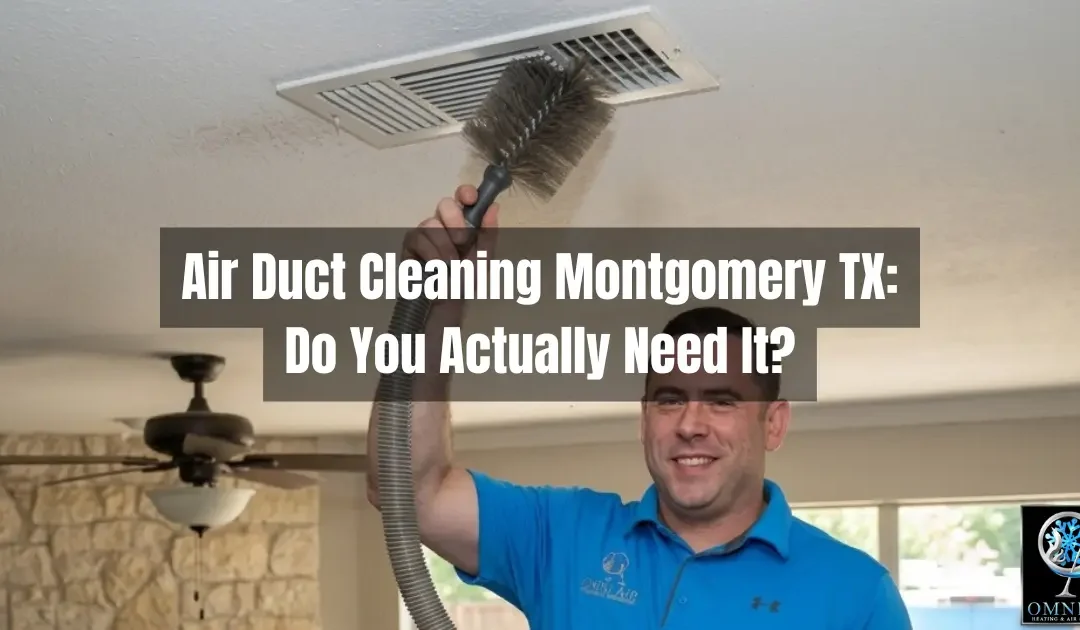 Air Duct Cleaning Montgomery TX: Do You Actually Need It?