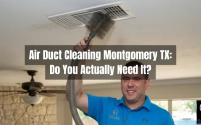Air Duct Cleaning Montgomery TX: Do You Actually Need It?